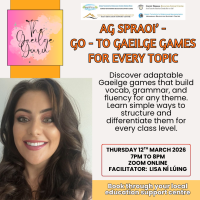 Ag Spraoi’ – Go-To Gaeilge Games for Every Topic  - 26LCSP11 (Facilitator Lisa Ní Lúing)